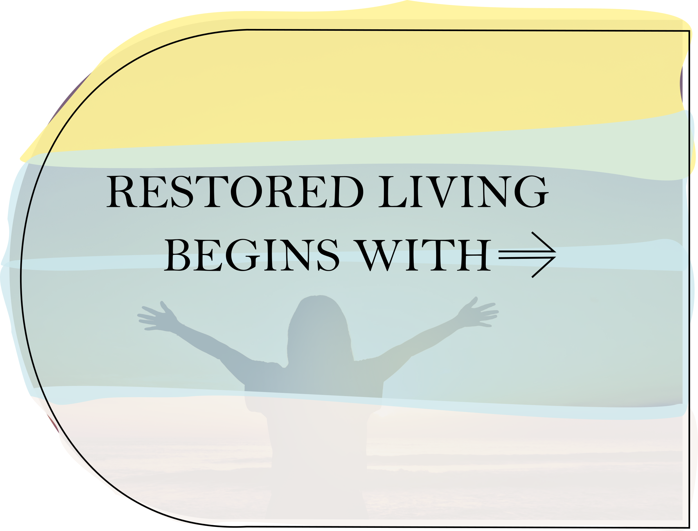 Restored living begins with...